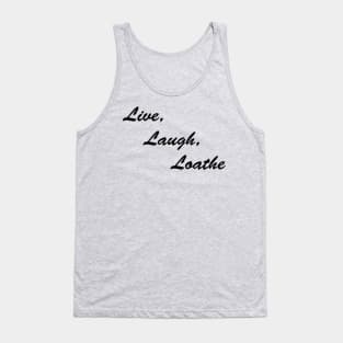 Live Laugh Loathe Tank Top